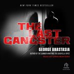 The last gangster : from cop to wiseguy to FBI informant : big Ron Previte and the fall of the American mob cover image cdn