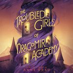 The troubled girls of Dragomir Academy cover image cdn