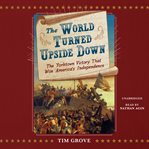 The world turned upside down : the Yorktown victory that won America's independence cover image cdn