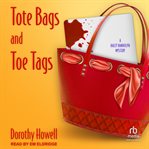 Tote Bags and Toe Tags : Haley Randolph Mystery Series, Book 5 cover image cdn