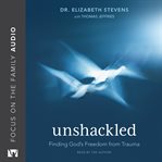 UNSHACKLED : finding gods freedom from trauma cover image cdn