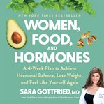 Women, food, and hormones : a four-week plan to achieve hormonal balance, lose weight, and feel like yourself again cover image cdn