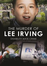 The murder of Lee Irving : disability mate crime cover image cdn