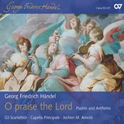 Handel: o praise the lord - psalms and anthems cover image cdn