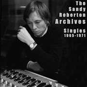 The sandy roberton archives: singles 1965 - 1971 cover image cdn