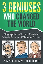 3 geniuses who changed the world: biographies of albert einstein, nikola tesla, and thomas edison cover image cdn