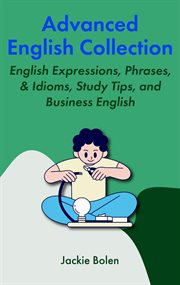 Advanced english collection: english expressions, phrases, & idioms, study tips, and business englis cover image cdn