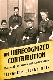 An unrecognized contribution : women and their work in 19th-century Toronto cover image cdn