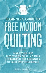 Beginner's guide to free motion quilting: what beginners should know before starting fmq + 4 project cover image cdn