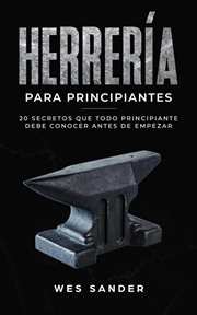 Blacksmithing; herrería para principiantes: 20 secretos que todo principiante debe conocer antes de cover image cdn