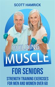 Building muscle for seniors: strength training exercises for men and women over 60 cover image cdn