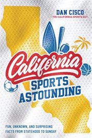 California sports astounding: fun, unknown, and surprising facts from statehood to sunday cover image cdn