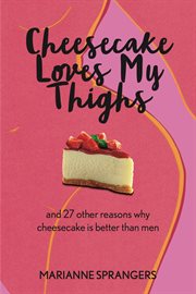 Cheesecake loves my thighs and 27 other reasons why cheesecake is better than men cover image cdn