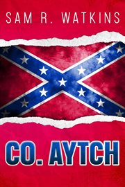 "Co. Aytch" : Maury Grays, first Tennessee regiment or : a side show of the big show cover image cdn