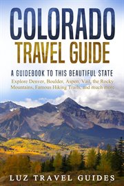 Colorado travel guide: a guidebook to this beautiful state – explore denver, boulder, aspen, vail cover image cdn