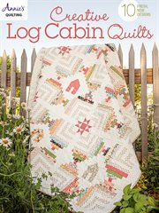 Creative log cabin quilts : 10 fresh, new designs cover image cdn