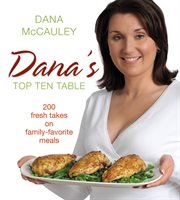 Dana's top ten table : 200 fresh takes on family-favorite meals cover image cdn