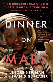 Dinner on Mars : the technologies that will feed the red planet and transform agriculture on Earth cover image cdn