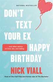 Don't text your ex happy birthday : and other advice on love, sex, and dating cover image cdn