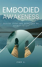 Embodied awakeness: diving into the deep end of spirituality : diving into the deep end of spirituality cover image cdn