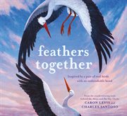 Feathers together : inspired by a pair of real birds with an unbreakable bond cover image cdn