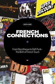 French connections : from discothèque to Daft Punk - the birth of French Touch cover image cdn