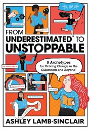From underestimated to unstoppable : 8 archetypes for driving change in the classroom and beyond cover image cdn