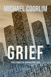 Grief: five stories of apocalyptic loss cover image cdn