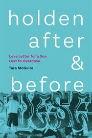 Holden after & before : love letter for a son lost to overdose cover image cdn