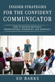 Insider strategies for the confident communicator: how to master meetings, presentations, intervi cover image cdn
