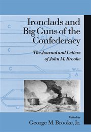 Ironclads and Big Guns of the Confederacy : The Journal and Letters of John M. Brooke cover image cdn