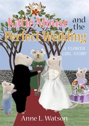 Katie mouse and the perfect wedding: a flower girl story cover image cdn