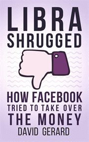 Libra shrugged: how facebook tried to take over the money cover image cdn