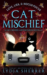 Love, lies, and hocus pocus : a Lily Singer adventures novella. Cat mischief cover image cdn