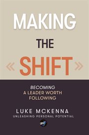 Making the shift: becoming a leader worth following cover image cdn