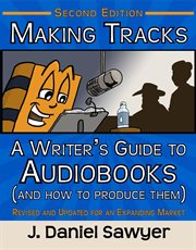 Making tracks: a writer's guide to audiobooks (and how to produce them) cover image cdn