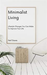Minimalist living - lifestyle changes you can make to improve your life cover image cdn
