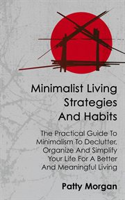 Minimalist living strategies and habits: the practical guide to minimalism to declutter, organize... cover image cdn