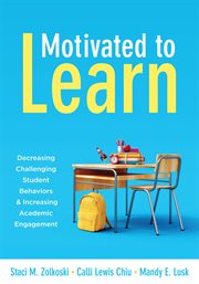 Motivated to learn : decreasing challenging student behaviors and increasing academic engagement cover image cdn