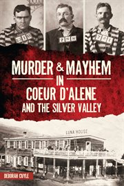 Murder & mayhem in coeur d'alene and the silver valley cover image cdn