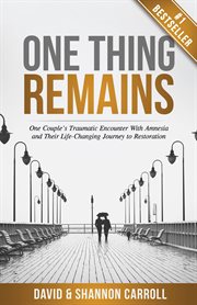 One thing remains: one couple's traumatic encounter with amnesia and their life-changing journey ... cover image cdn