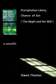 Precipitation likely, chance of sun ("the might and the will"), a novella cover image cdn