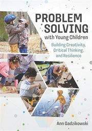 Problem solving with young children : building creativity, critical thinking, and resilience cover image cdn