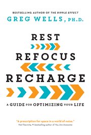Rest, refocus, recharge : an everyday guide to maximizing your life cover image cdn