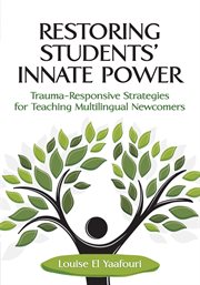 Restoring students' innate power : trauma-responsive strategies for teaching multilingual newcomers cover image cdn