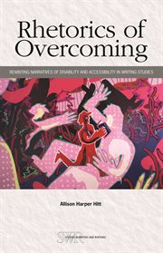 Rhetorics of Overcoming : Rewriting Narratives of Disability and Accessibility in Writing Studies cover image cdn