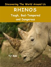 Rhinos : tough, bad-tempered and dangerous cover image cdn