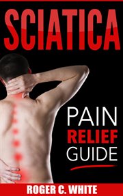 Sciatica : pain relief guide (exercises, back pain relief, natural remedies, home treatment) cover image cdn