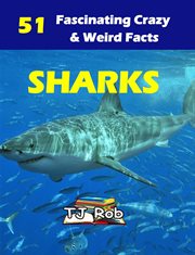 Sharks : 51 fascinating, crazy & weird facts cover image cdn