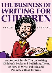 The business of writing for children: an author's inside tips on writing children's books and pub... cover image cdn